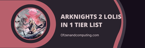 Arknights 2 Lolis in 1 Tier List (2023)