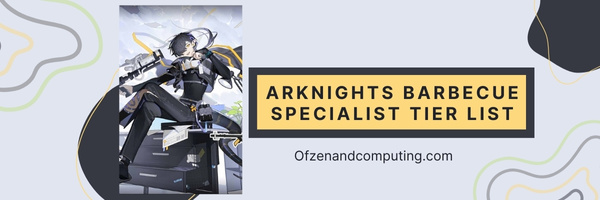 Arknights Barbecue Specialist Tier List (2023)