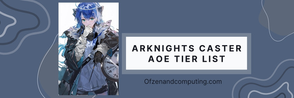 Arknights Caster AOE Tier List (2023)