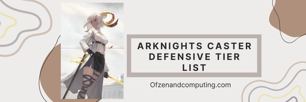 Arknights Caster Defensive Tier List (2023)