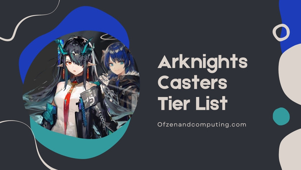 Arknights Casters Tier List (2023)