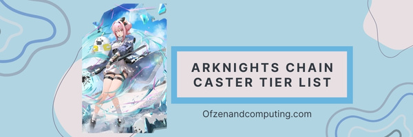 Arknights Chain Caster Tier List (2023)