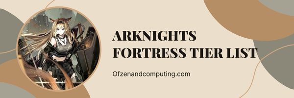 Arknights Fortress Tier List (2023)