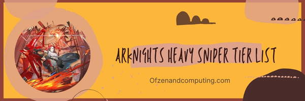 Arknights Heavy Sniper Tier List (2023)