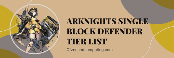 Arknights Single Block Defender Tier List (2023)