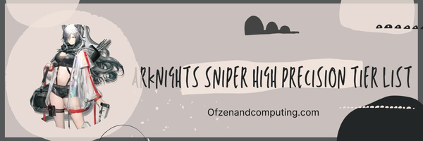 Arknights Sniper High Precision Tier List (2023)