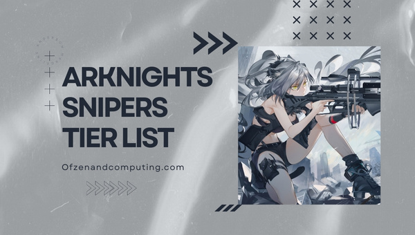 Arknights Snipers Tier List (2023)