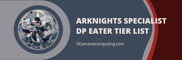 Arknights Specialist DP Eater Tier List (2023)
