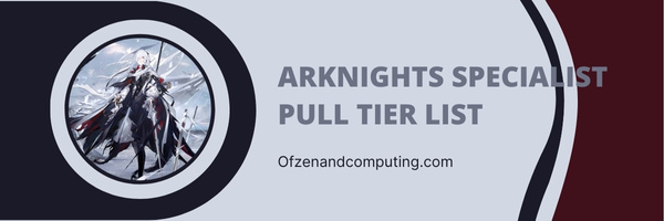 Arknights Specialist Pull Tier List (2023)