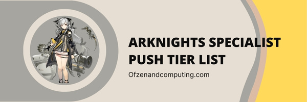 Arknights Specialist Push Tier List (2023)