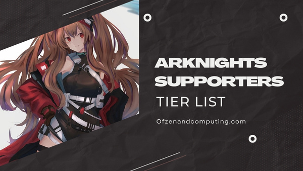 Arknights Supporters Tier List (2023)