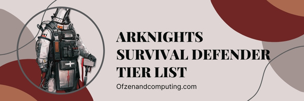 Arknights Survival Defender Tier List (2023)