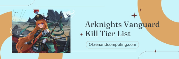 Arknights Vanguard Kill Tier List (2023)