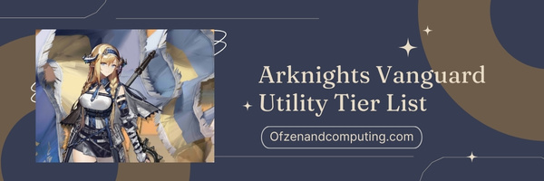 Arknights Vanguard Utility Tier List (2023)