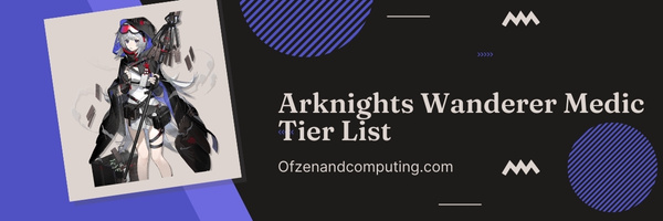 Arknights Wanderer Medic Tier List (2023)