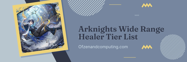 Arknights Wide Range Healer Tier List (2023)