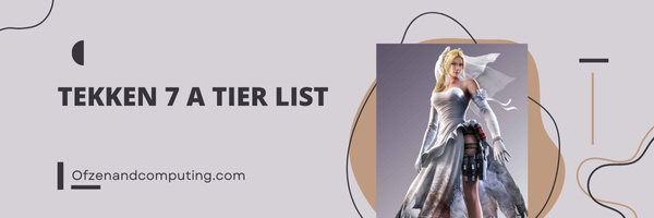 Tekken 7 A Tier List (2023)