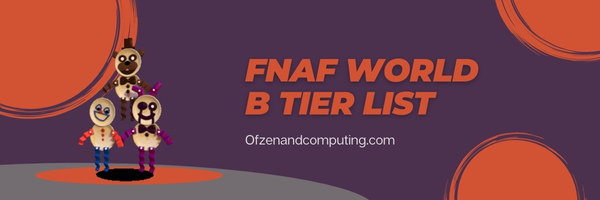 FNaF World B Tier List (2023)