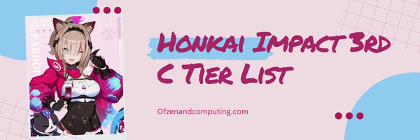 Honkai Impact 3rd C Tier List (2023)