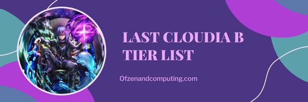 Last Cloudia B Tier List (2023)