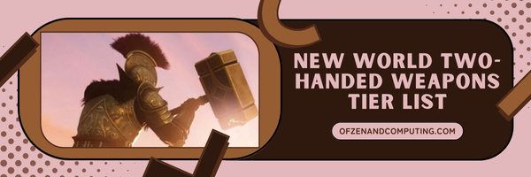 New World Two-Handed Weapons Tier List (2023)