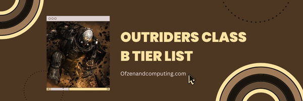 Outriders Class B Tier List (2023)