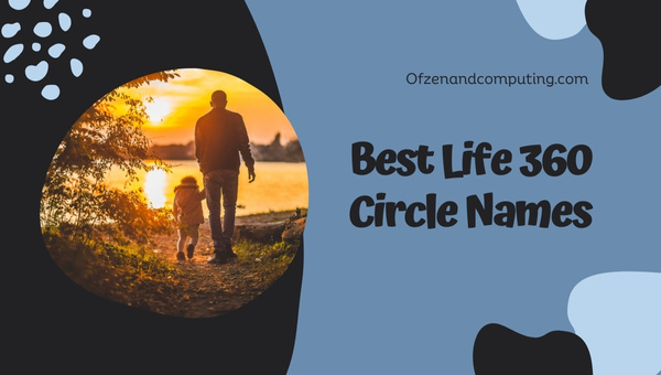 Best Life360 Circle Names Ideas (2023)