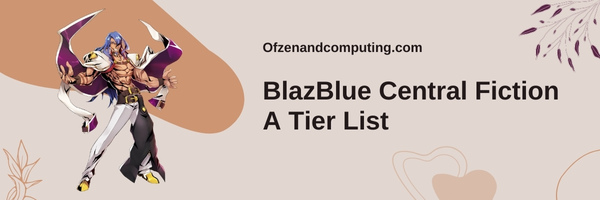 BlazBlue Central Fiction A Tier List (2025)