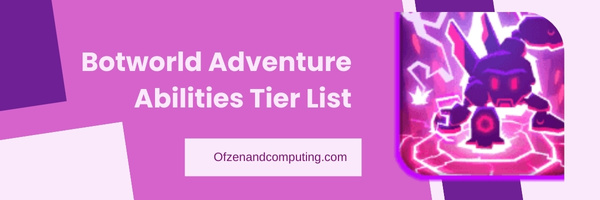 Botworld Adventure Abilities Tier List (April 2023)