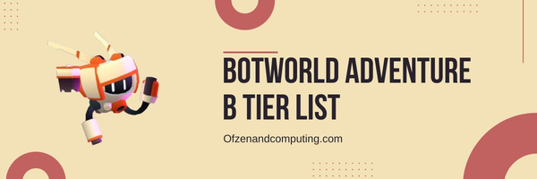Botworld Adventure B Tier List (2025)