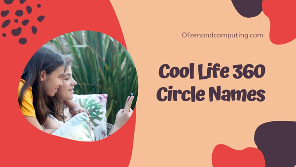 Cool Life360 Group Names Ideas (2023)