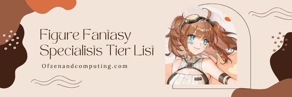 Figure Fantasy Specialists Tier List (2025)