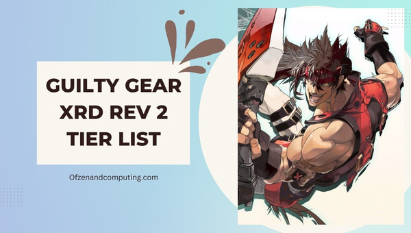 Guilty Gear Xrd Rev 2 Tier List (May 2023) Best Characters