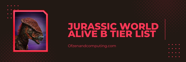 Jurassic World Alive B Tier List (2023)