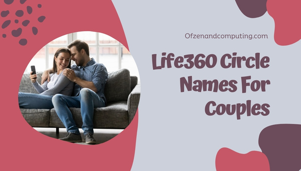 Life360 Circle Names For Couples (2023)