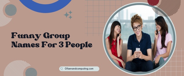 Funny Group Names For 3 People (2023)