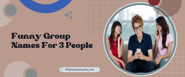 Funny Group Names For 3 People (2025)