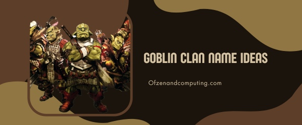 Goblin Clan Names Ideas (2023)