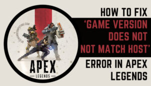 How to Fix ‘Game Version Does Not Match Host’ Error in Apex Legends