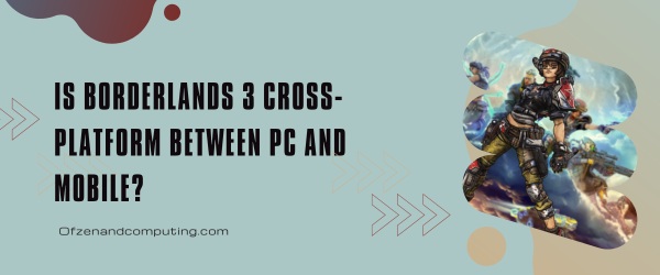 Is Borderlands 3 Cross-Platform Between PC And Mobile?