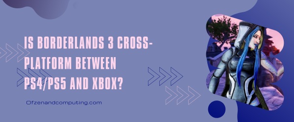 Is Borderlands 3 Cross-Platform Between PS4/PS5 And Xbox?