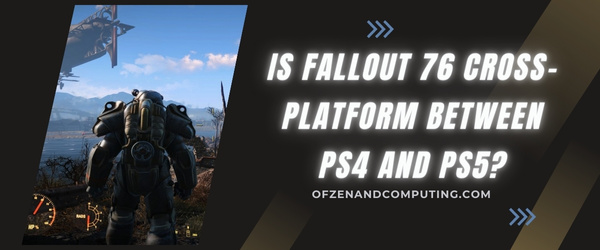 Is Fallout 76 Cross-Platform Between PS4 And PS5?