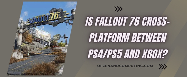 Is Fallout 76 Cross-Platform Between PS4/PS5 And Xbox?