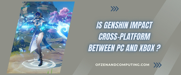 Is Genshin Impact Cross-Platform Between PC And Xbox?
