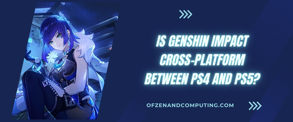 Is Genshin Impact Cross-Platform Between PS4 And PS5?