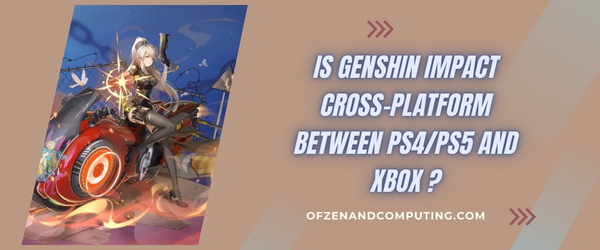 Is Genshin Impact Cross-Platform Between PS4/PS5 And Xbox?