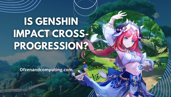 Is Genshin Impact Cross-Progression in 2023?