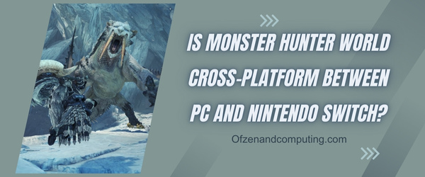 Is Monster Hunter World Cross-Platform Between PC and Nintendo Switch?