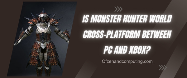Is Monster Hunter World Cross-Platform Between PC and Xbox?