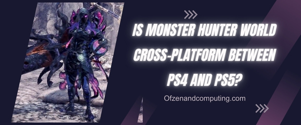 Is Monster Hunter World Cross-Platform Between PS4 and PS5?